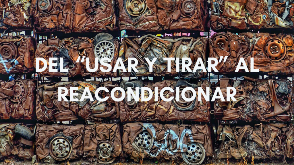 Del “usar y tirar” al reacondicionar